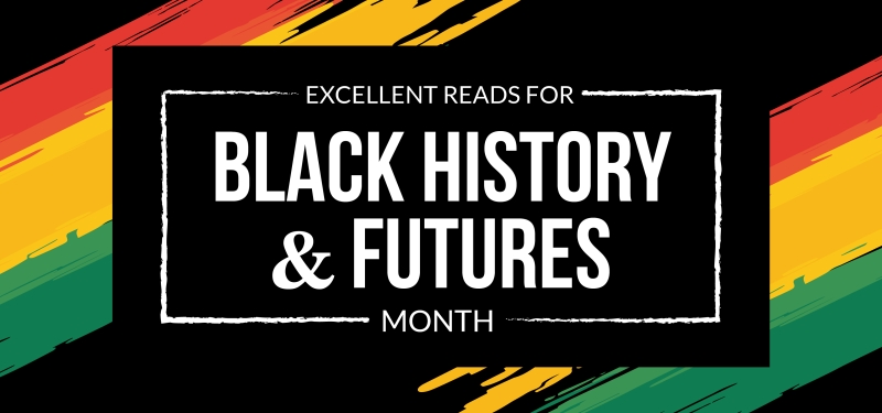 Excellent Reads for Black History & Futures Month